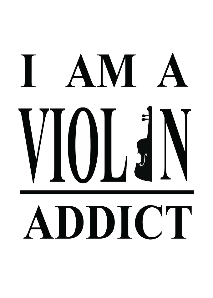 I AM A VIOLIN ADDICT