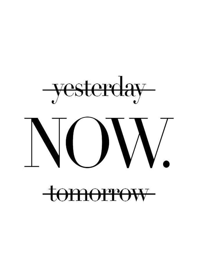 yesterday NOW tommorow