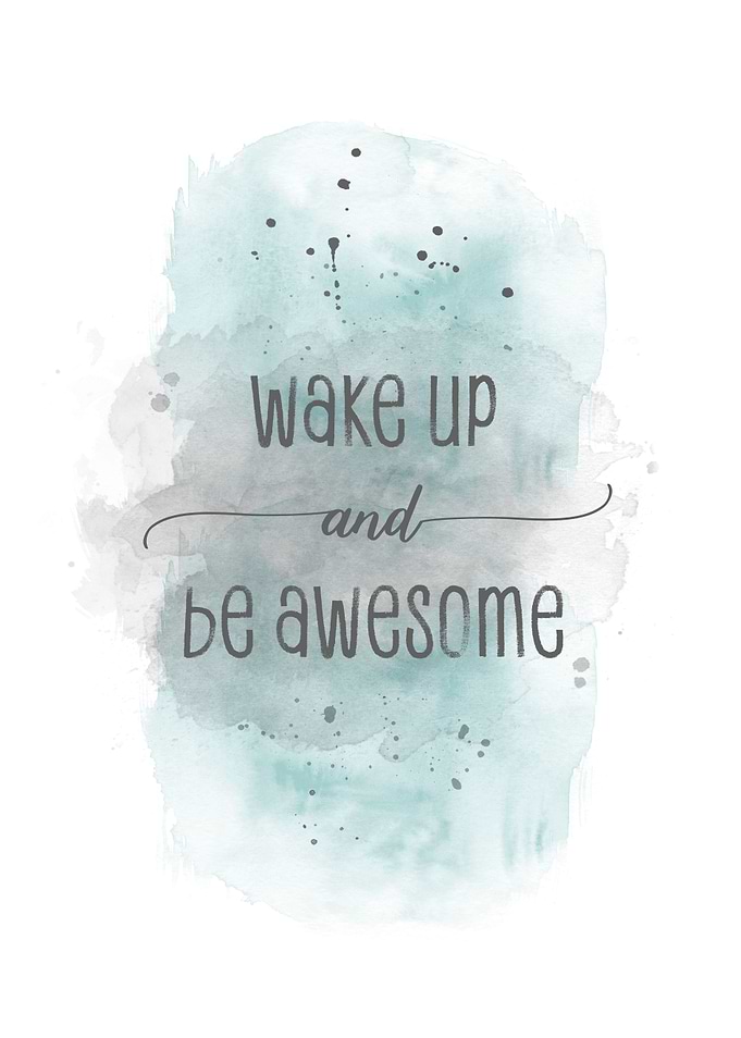 Wake up and be awesome