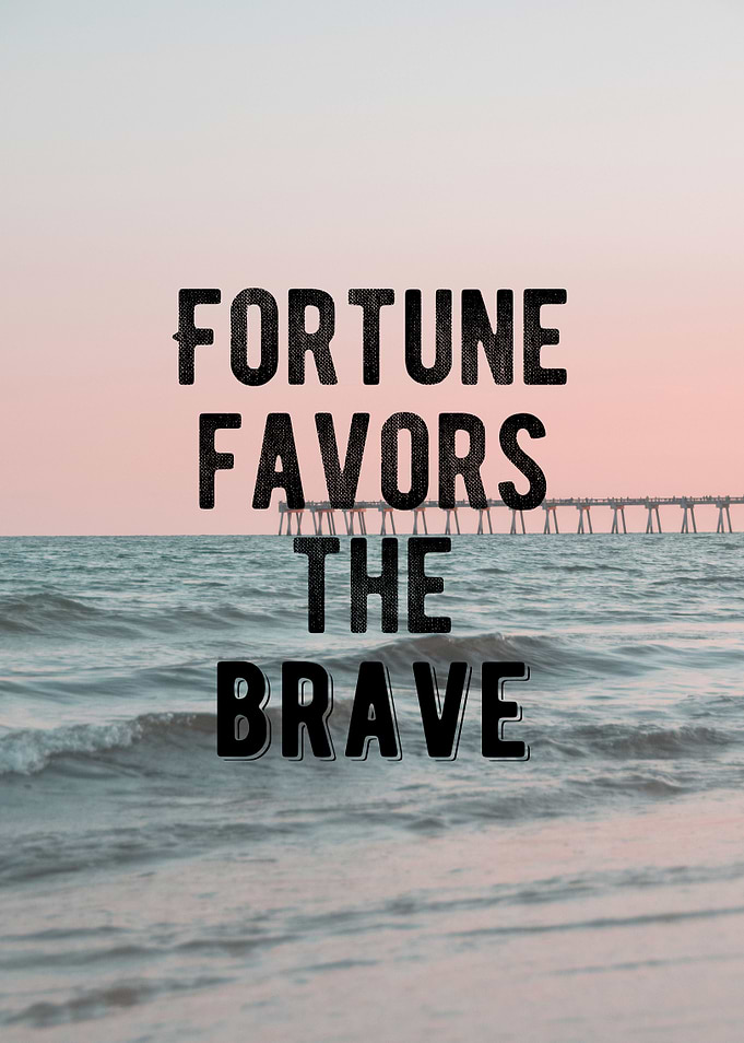 Fortune Favors The Brave