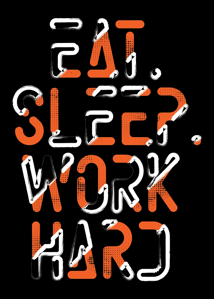 Eat Sleep Work Hard