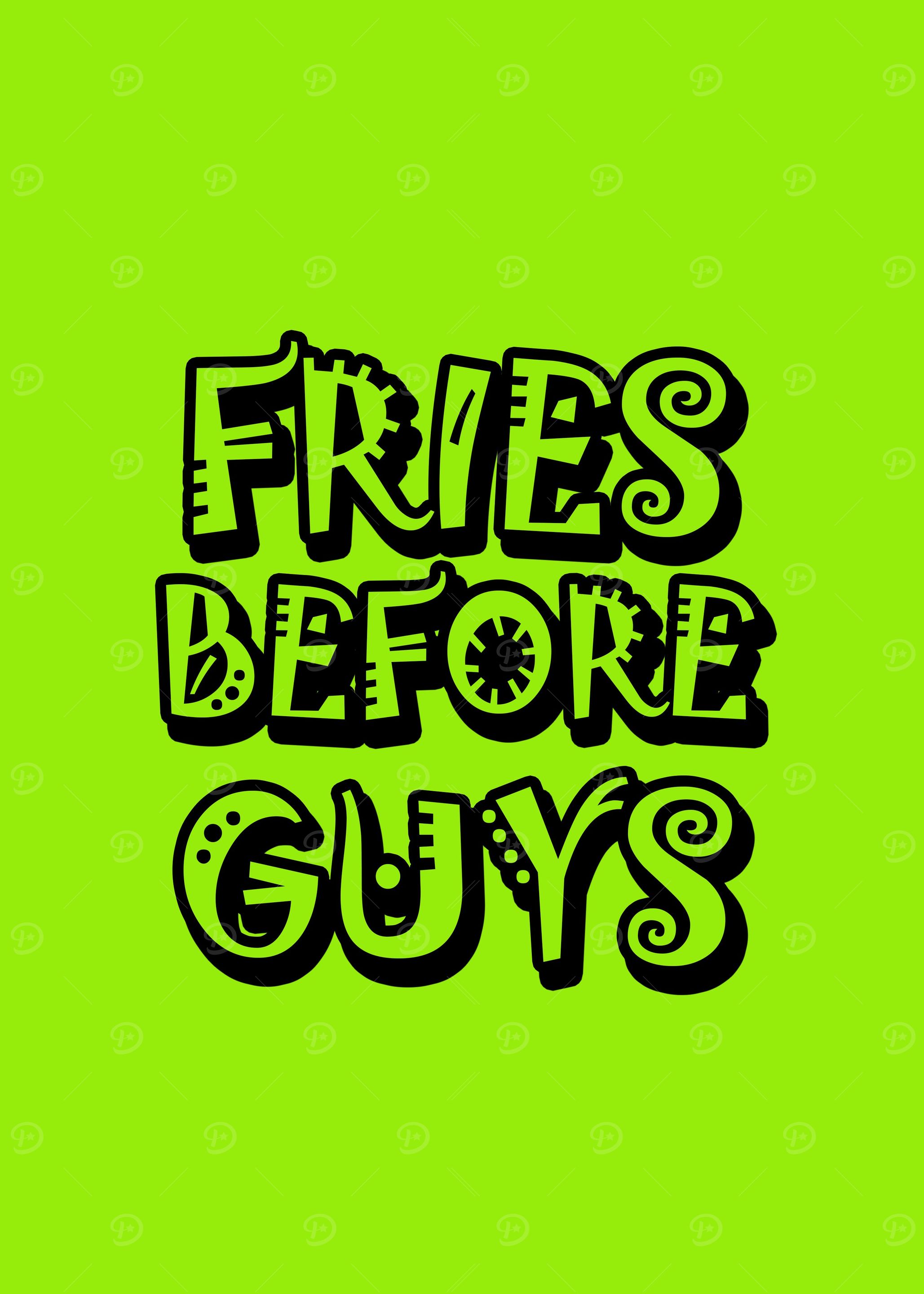 FRIES BEFORE GUYS