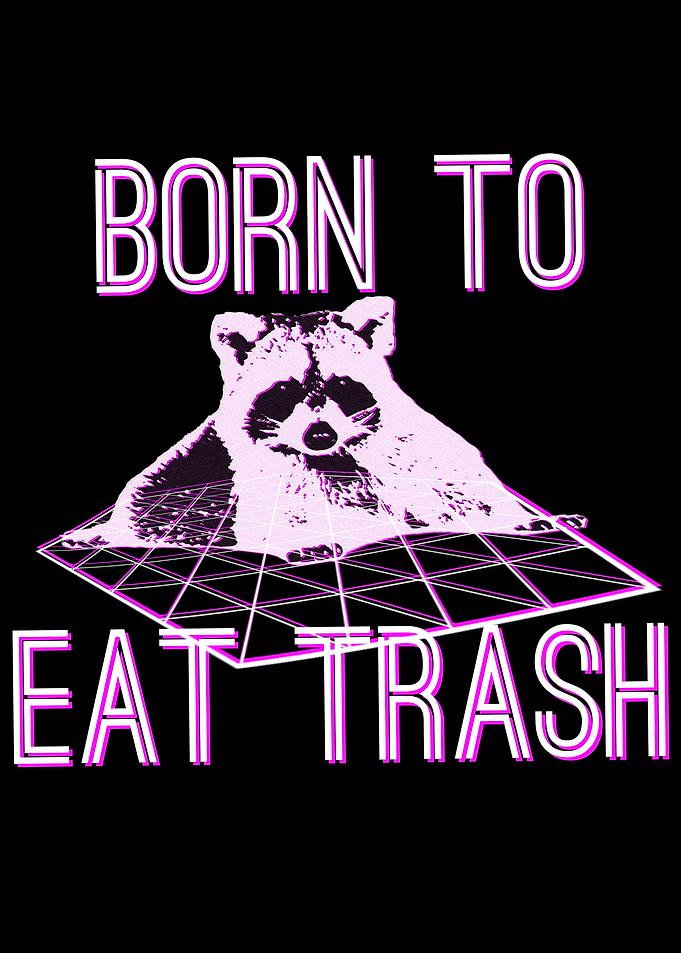 Born to Eat Trash Raccoon