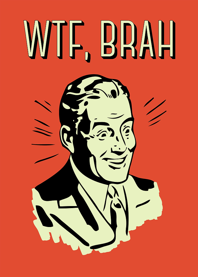 WTF Brah