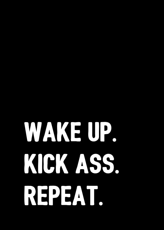 Wake Up Kick Ass Repeat