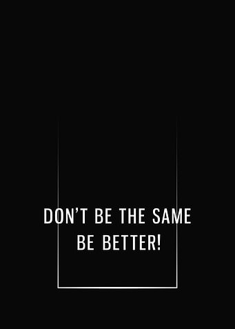 Be better
