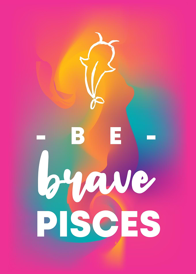 Be Brave Pisces 5