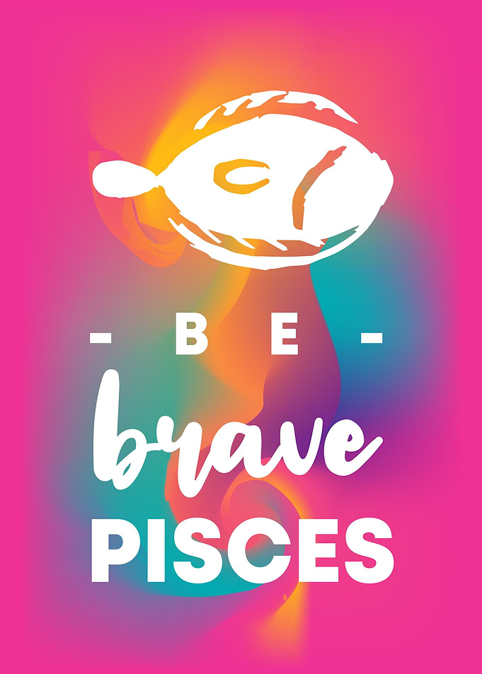 Be Brave Pisces 6