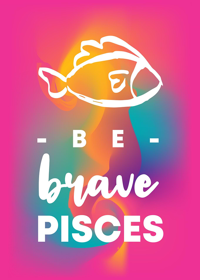 Be Brave Pisces 19