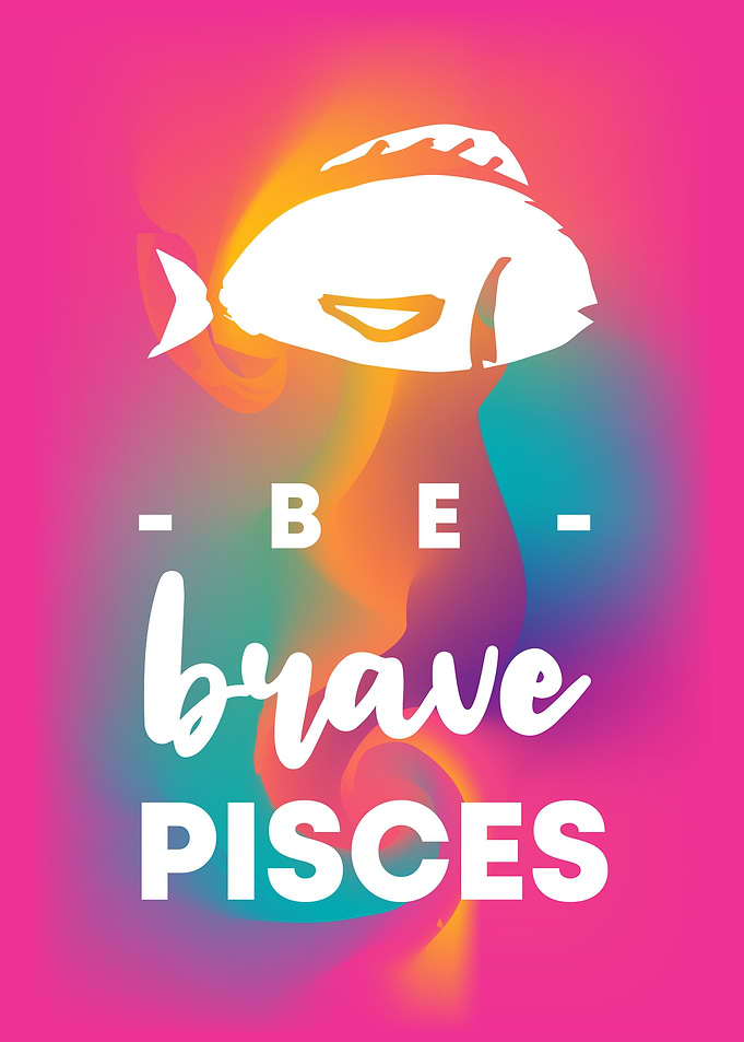 Be Brave Pisces 7