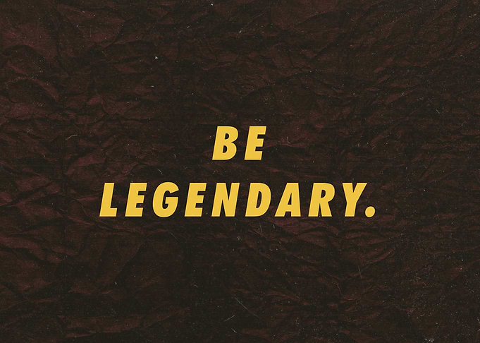 Be Legendary