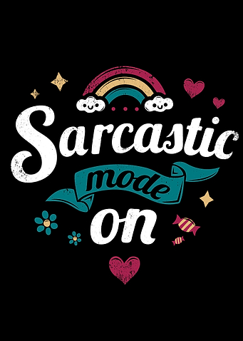 Sarcastic mode on