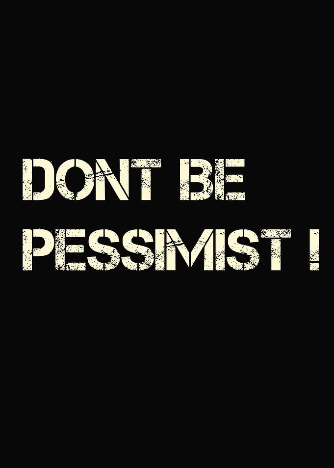 Dont Be Pessimist Quote