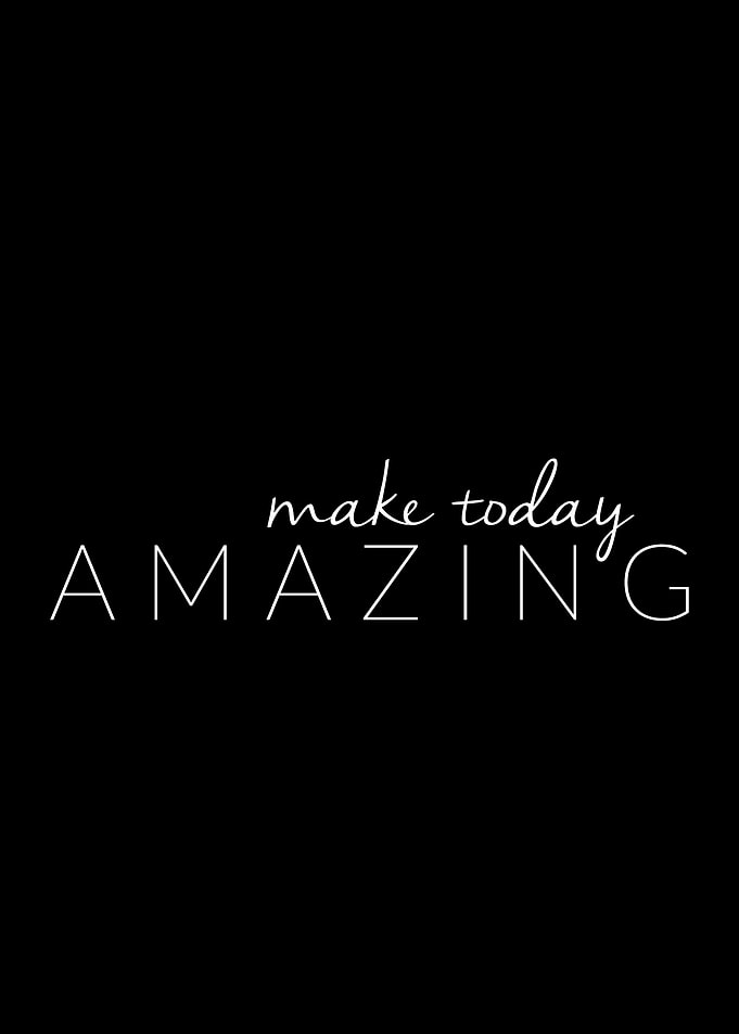 Make today amazing