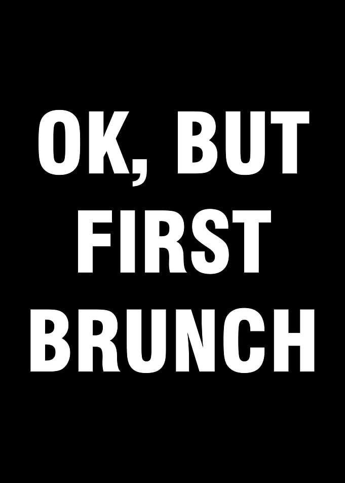 Ok but first brunch