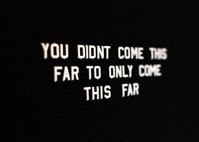 You did not come this far