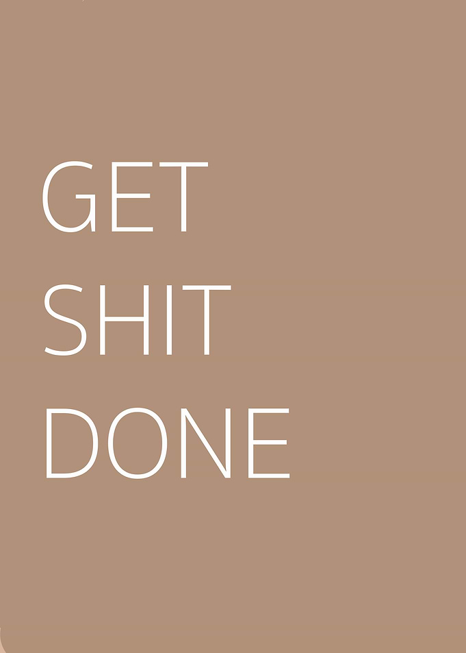 Get shit done