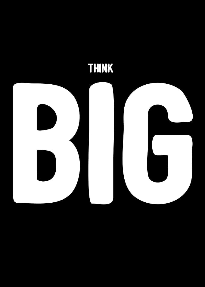 Think big