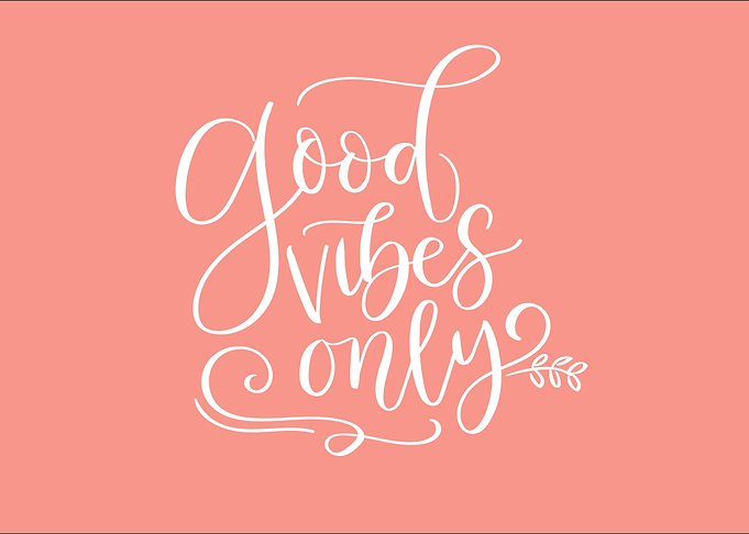 Good vibes only