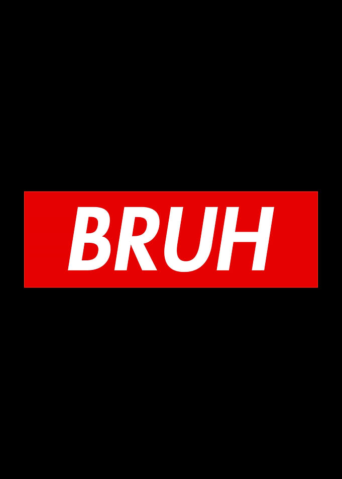 Bruh
