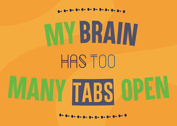 my brain has too many tabs