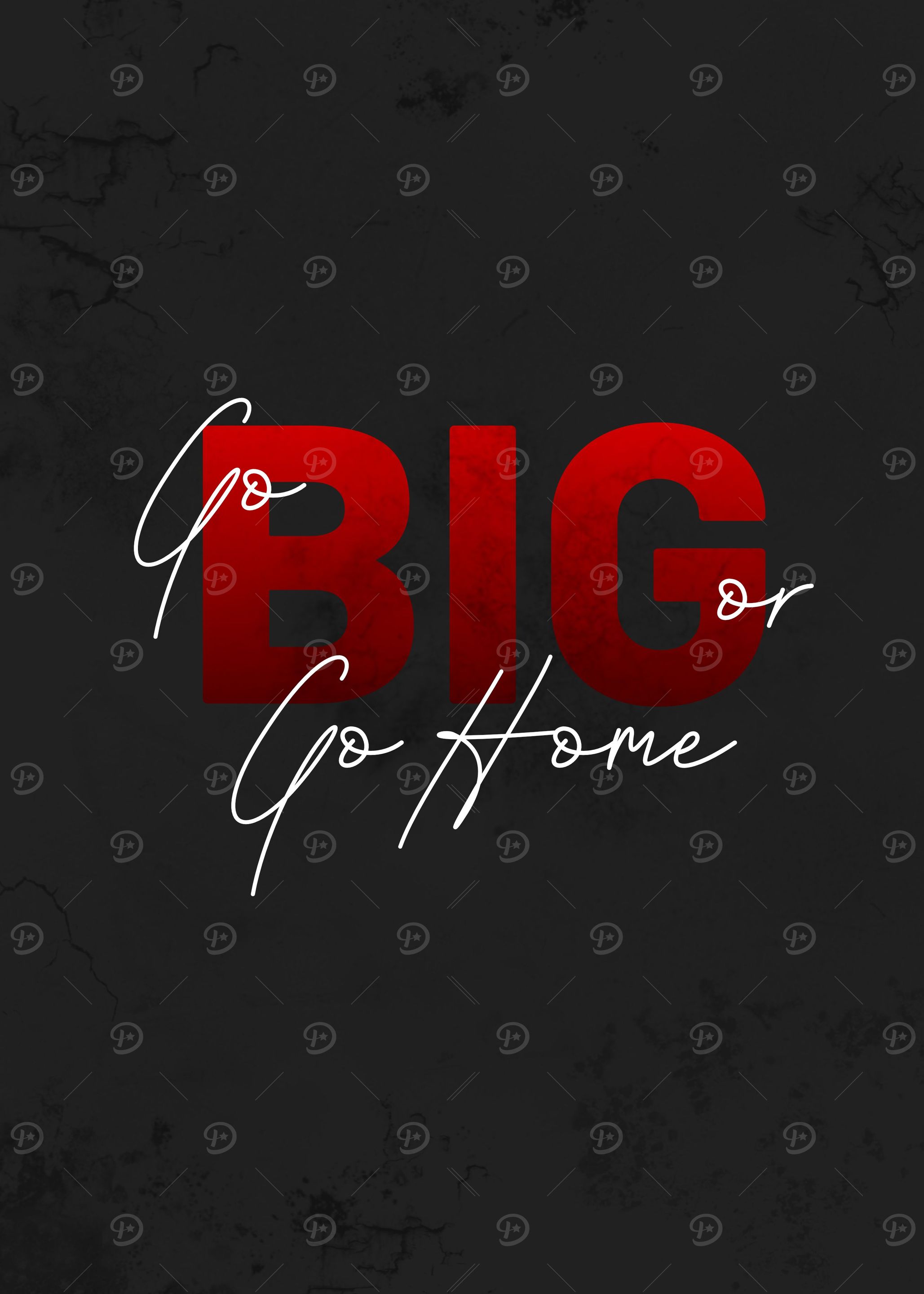 go BIG or go home