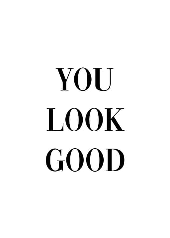You Look Good Woman Girl
