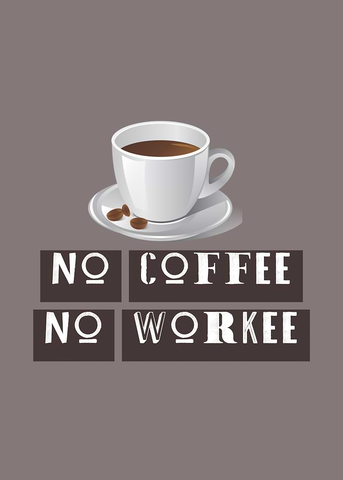 No Coffee No Workee