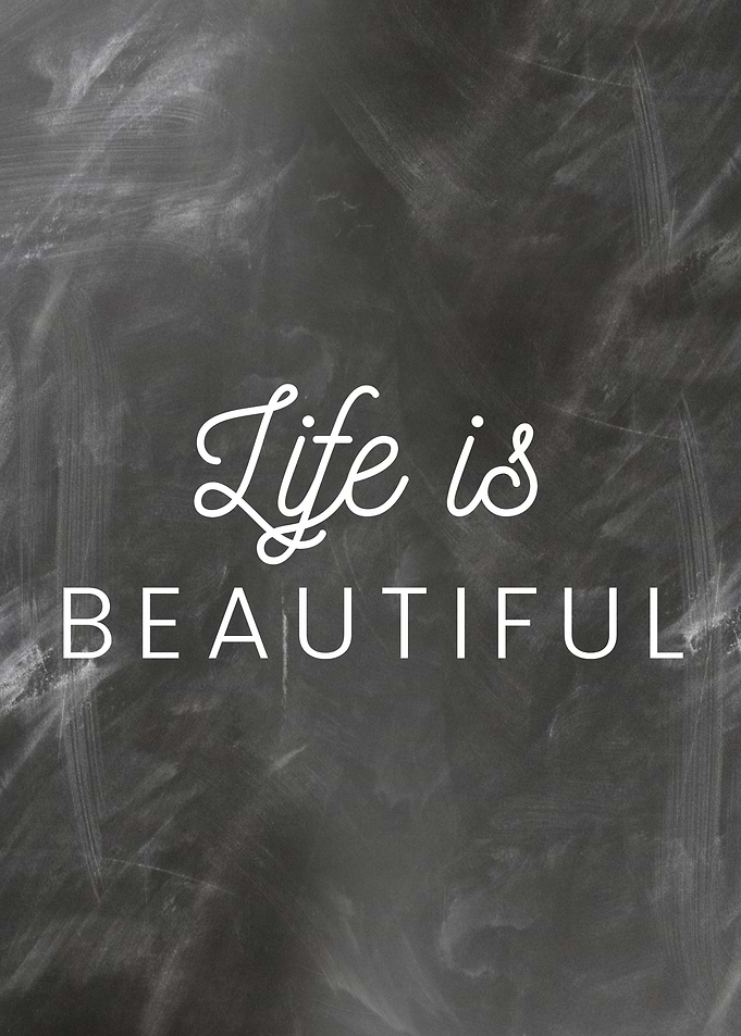 Life is beautiful