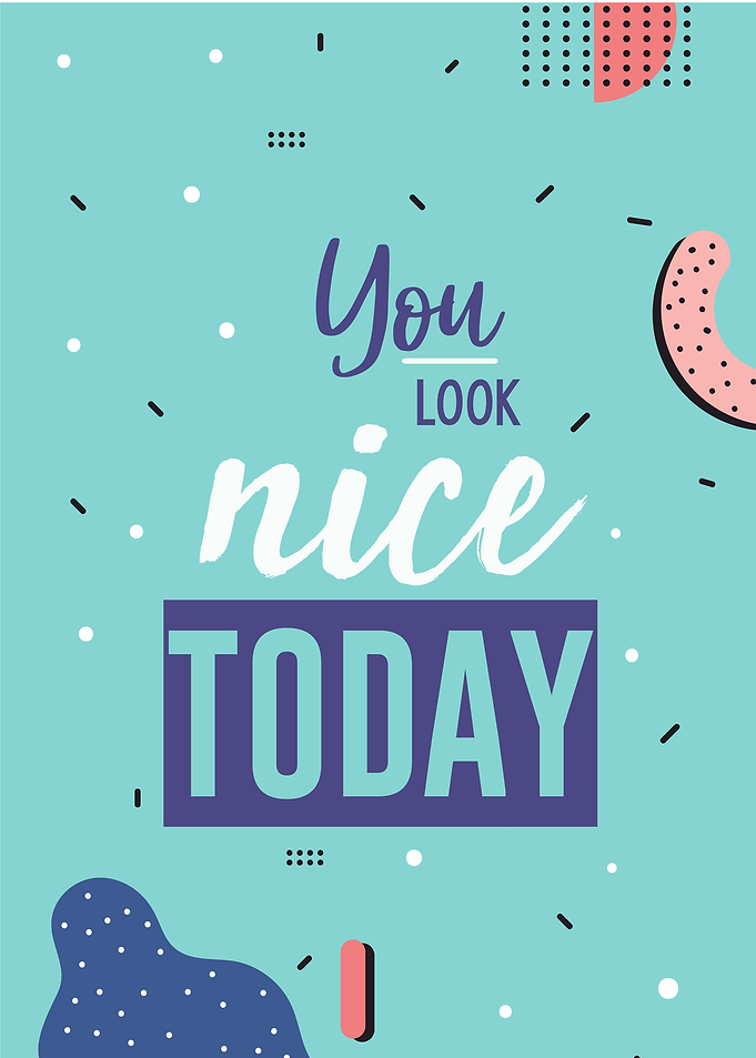 you look nice today