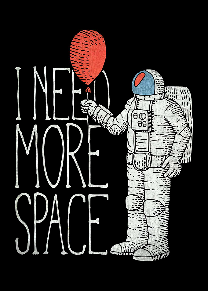 I need more space