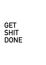 Get Shit Done