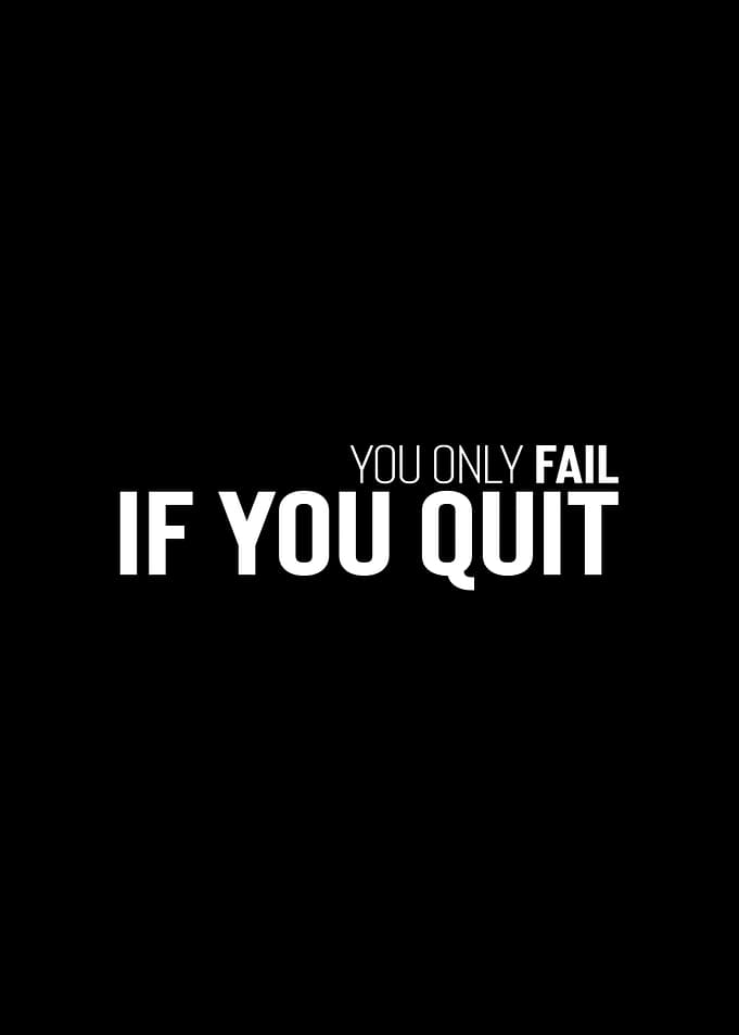 Only Fail If You Quit