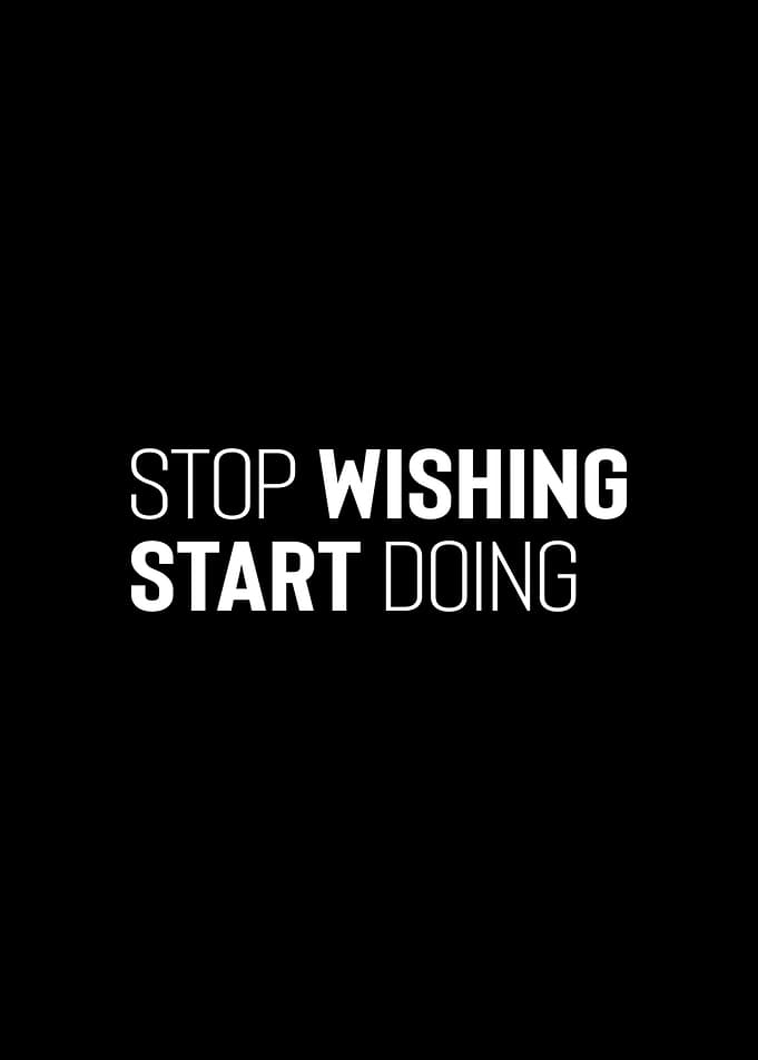 Stop Wishing Start Doing
