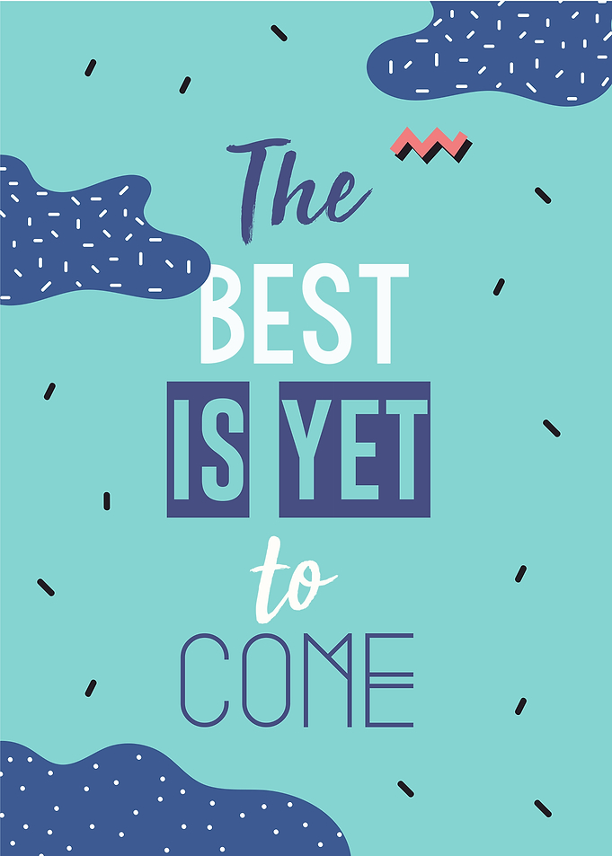 the best is yet to come