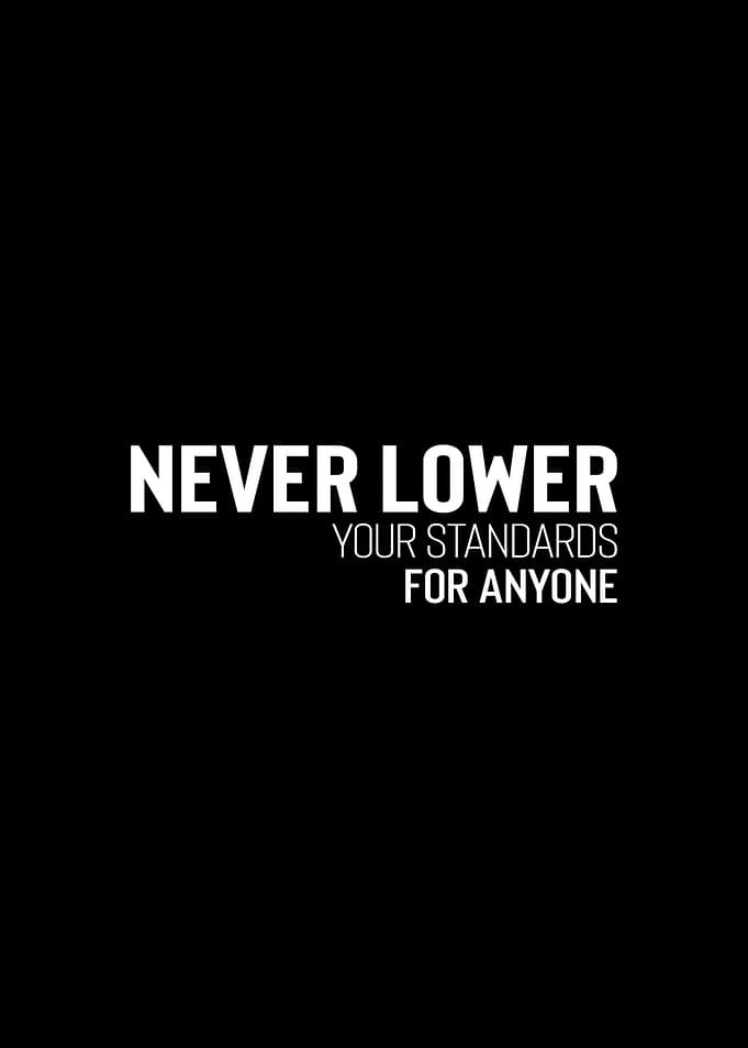 Never Lower Your Standards