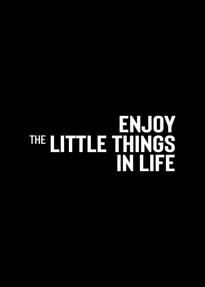 Enjoy The Little Things