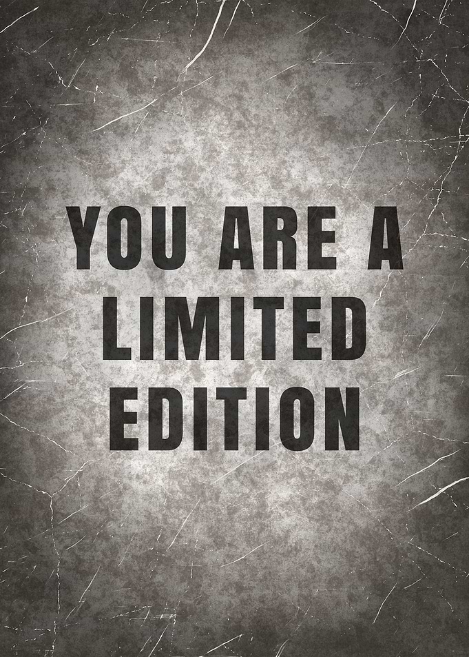 You are a limited Edition