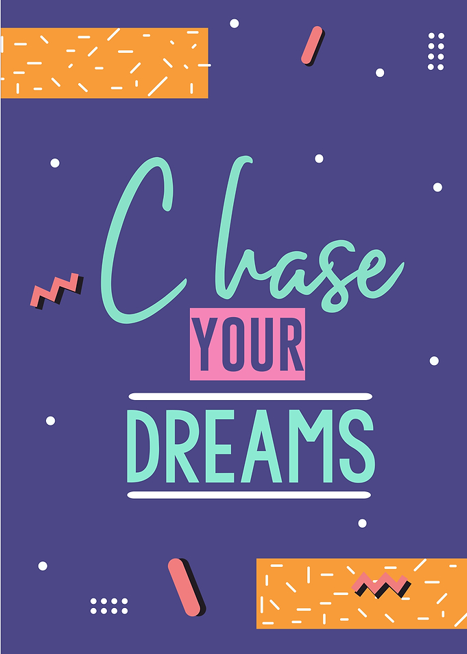 chase your dreams
