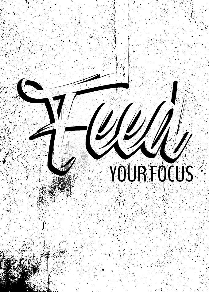 FEED YOUR FOCUS