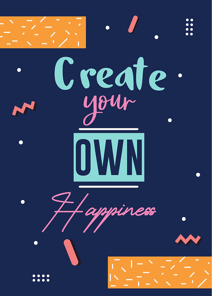 create your own happiness