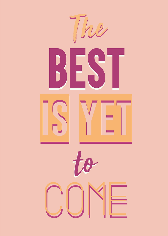 the best is yet to come