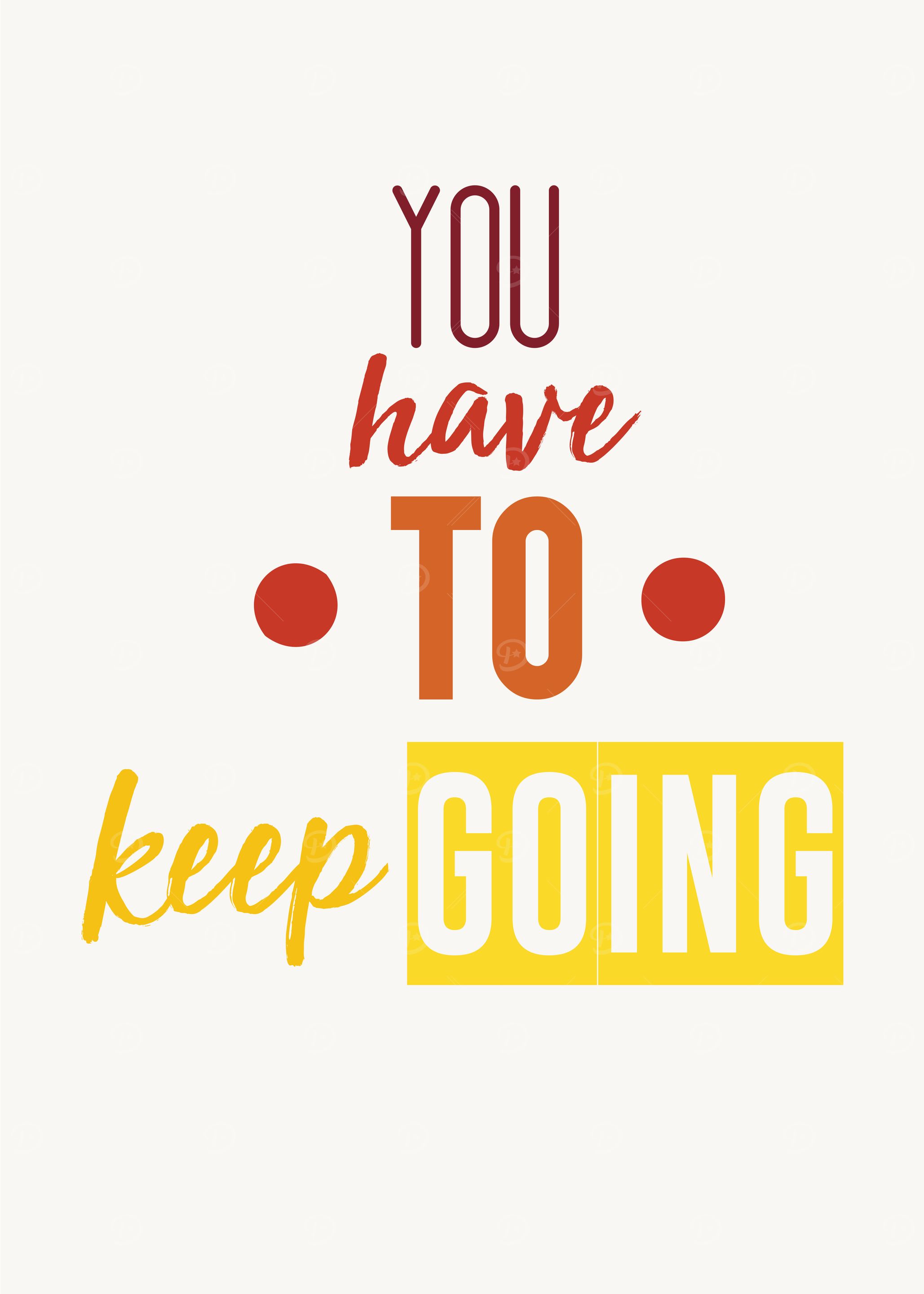 you have to keep going