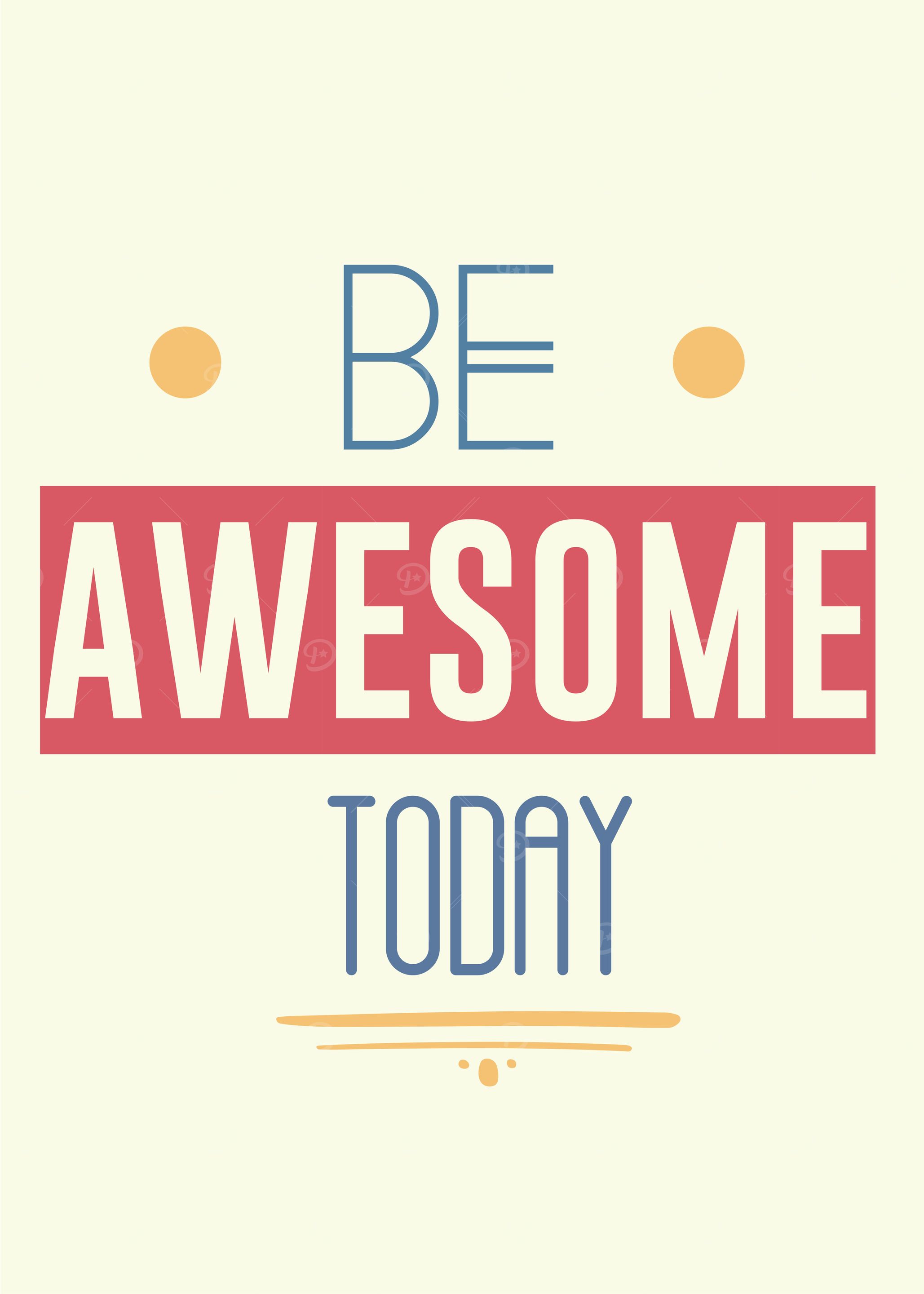 be awesome today
