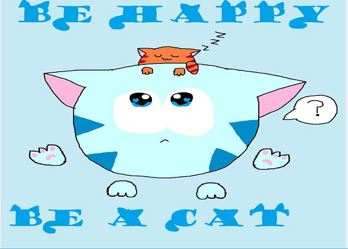 Be happy Be a cat