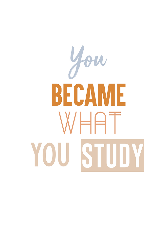 you became what you study
