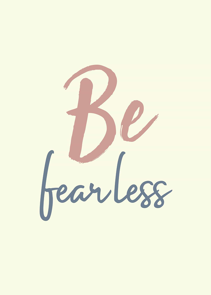 be fearless