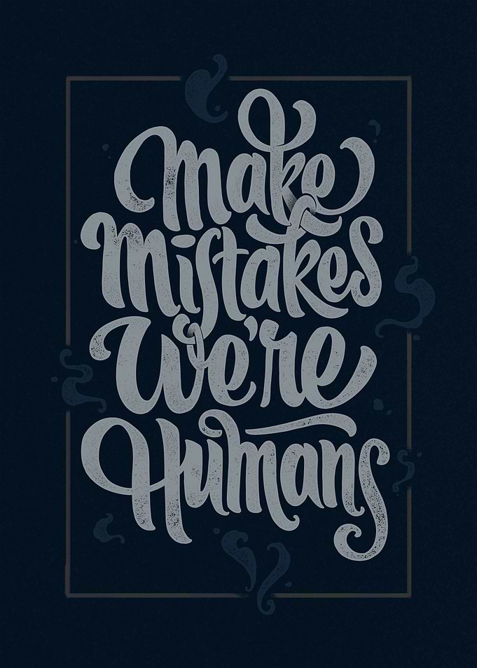 Make mistakes weare humans