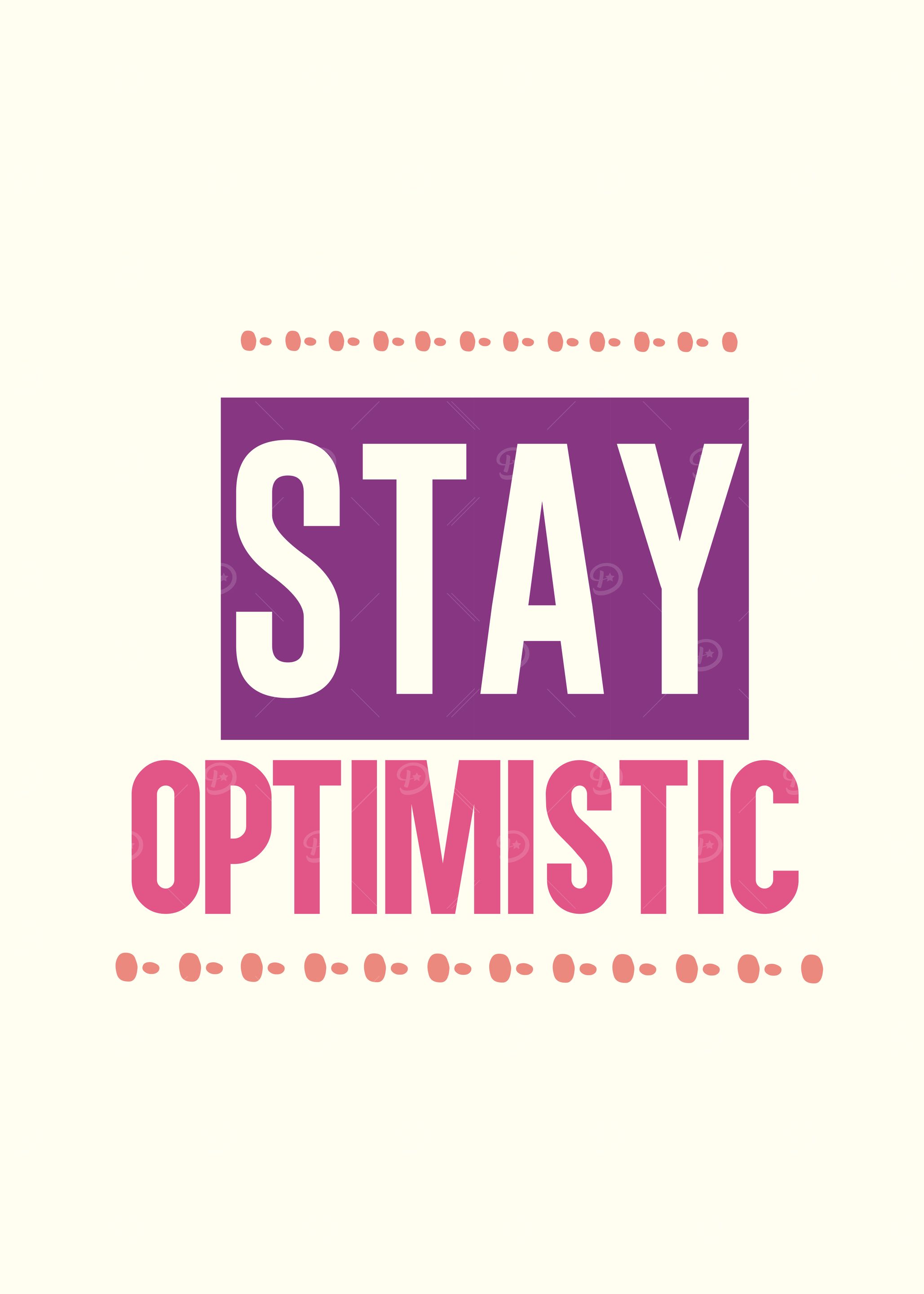 stay optimistic