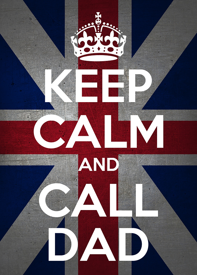 KEEP CALM and CALL DAD
